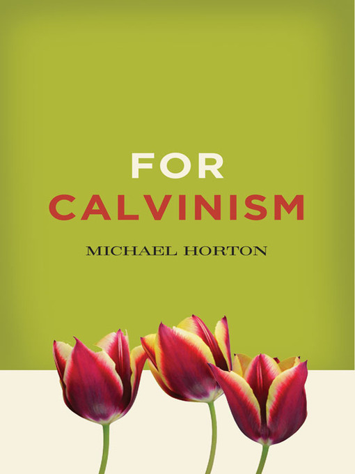 Title details for For Calvinism by Michael Horton - Available